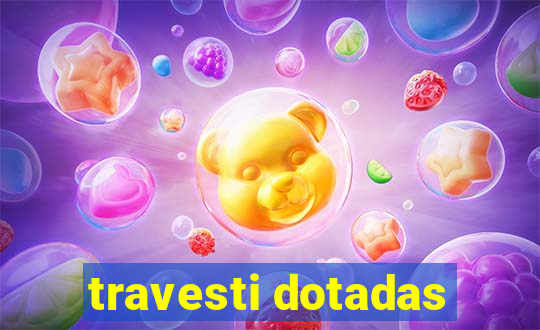 travesti dotadas